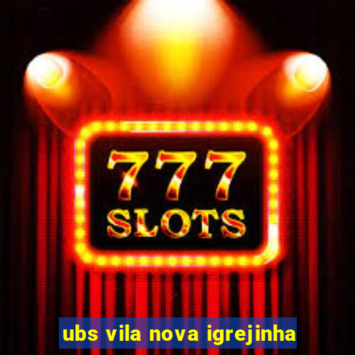 ubs vila nova igrejinha